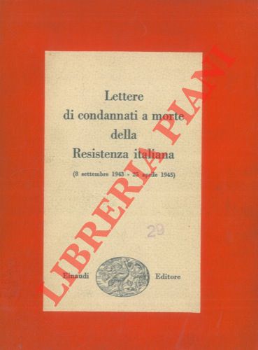 - - Lettere di condannati a morte della Resistenza italiana. (8 settembre 1943 - 25 aprile 1945).