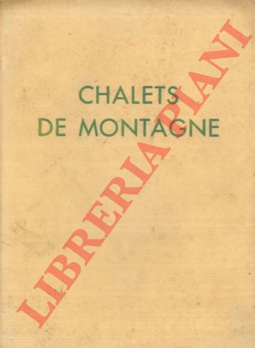 CHEVALLIER Henry - - Chalets de montagne.