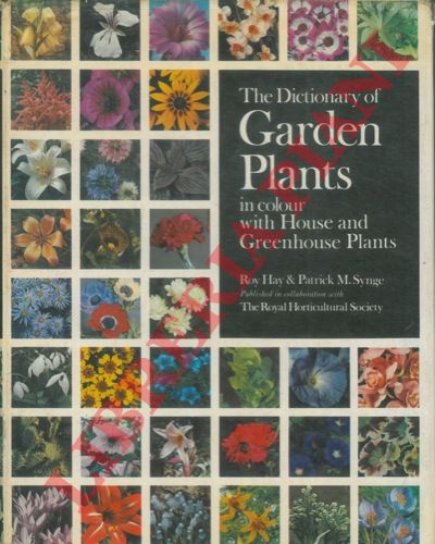 HAY Roy - SYNGE Patrick M. - - The dictionary of garden plants in colour with house and greenhouse plants.