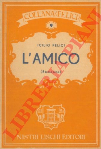 FELICI Icilio - - L'amico (romanzo) .