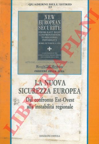 AMATO Giuliano et AA. - - La nuova sicurezza europea. Dal confronto Est - Ovest alla instabilit regionale. Atti del convegno organizzato da Herald Tribune - Corriere della Sera.