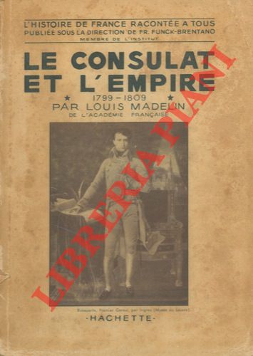 MADELIN Louis - - Le consulat et l'empire. 1799 - 1809. I.