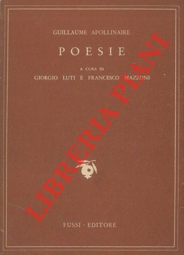 APOLLINAIRE Guillaume - - Poesie. A cura di Giorgio -Luti e Francesco Mazzoni.