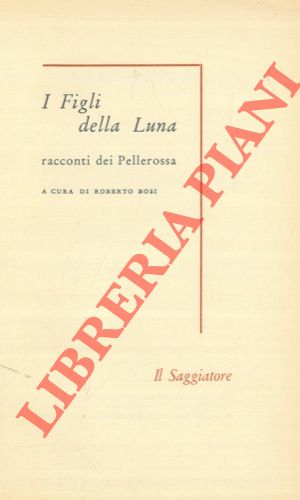 (BOSI Roberto) - - I Figli della Luna. Racconti dei Pellerossa.