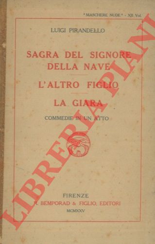 PIRANDELLO Luigi - - Maschere nude. Sagra del signore della nave. L'altro figlio. La giara. Commedie in un atto.
