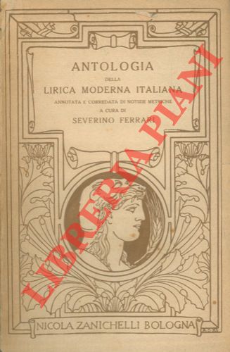 FERRARI Severino - - Antologia della lirica moderna italiana annotata e corredata di notizie metriche da Severino Ferrari. Edizione riveduta ed accresciuta per cura di Giuseppe Albini.