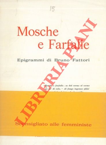 FATTORI Bruno - - Mosche e farfalle. Epigrammi di Bruno Fattori.