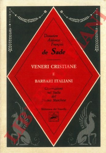 SADE Donatien Aldonze Franois de - - Veneri cristiane e barbari italiani. Osservazioni sull'Italia del Divino Marchese.