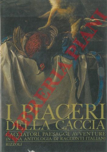 (CIBOTTO G.A.) - - I piaceri della caccia.