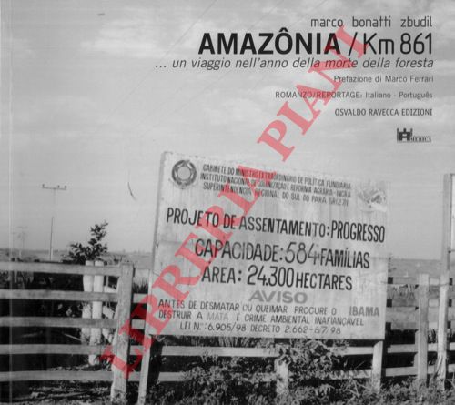 BONATTI SBUDIL Marco - - Amazonia km. 861. Un viaggio nell'anno della morte della foresta.
