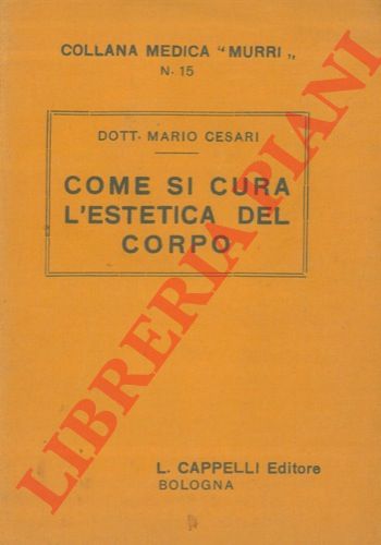 CESARI Mario - - Come si cura l'estetica del corpo.