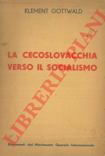 GOTTWALD Klement - - La Cecoslovacchia verso il socialismo.