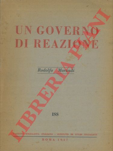 MORANDI Rodolfo - - Un governo di reazione.
