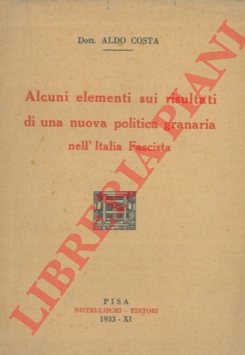COSTA Aldo - - Alcuni elementi sui risultati di una nuova politica granaria nell'Italia Fascista.