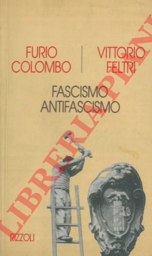 COLOMBO Furio - FELTRI Vittorio - - Fascismo/antifascismo.