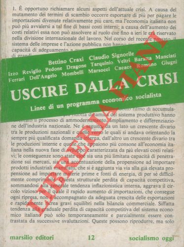 CRAXI Bettino - SIGNORILE Claudio et AA. - - Uscire dalla crisi. Linee di un programma economico socialista.  