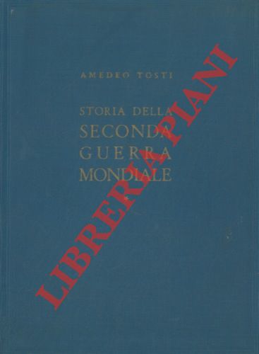 TOSTI Amedeo - - Storia della seconda guerra mondiale.