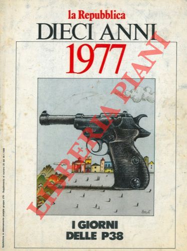 (DELL'ARTI Giorgio) - - Dieci anni. 1977. I giorni delle P38.
