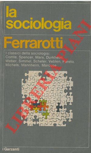 FERRAROTTI Franco - - La sociologia. Storia. Concetti. Metodi.
