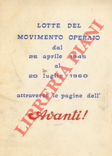 - - Lotte del movimento operaio dal 26 aprile 1945 al 20 luglio 1960 attraverso le pagine dell' Avanti!  
