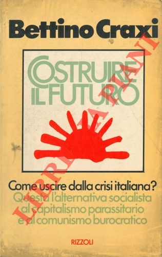 CRAXI Bettino - - Costruire il futuro. Prefazione di Claudio Martelli.  