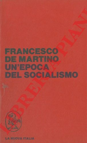 DE MARTINO Francesco - - Un'epoca del socialismo.  