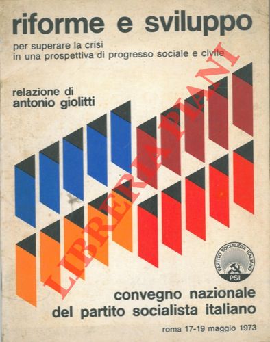 GIOLITTI Antonio - - Riforme e sviluppo per superare la crisi in una prospettiva di progresso sociale e civile.  