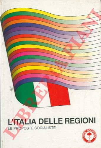 PSI - - L'Italia delle regioni. Le proposte socialiste.  