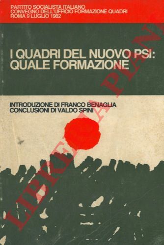 PSI - - I quadri del nuovo PSI : quale formazione. Introduzione di Franco Benaglia. Conclusioni di Valdo Spini.  