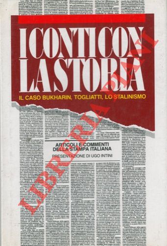 - - I conti con la storia. Il caso Bukharin, Togliatti, lo stalinismo. Articoli e commenti della stampa italiana. Presentazione di Ugo Intini.  