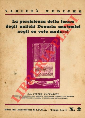 CAPPARONI Pietro - - La persistenza della forma degli antichi Donaria anatomici negli ex voto moderni.