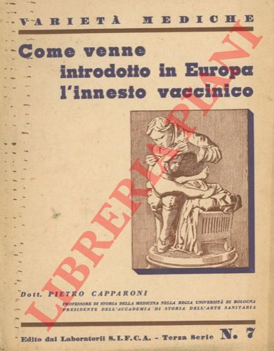 CAPPARONI Pietro - - Come venne introdotto in Europa l'innesto vaccinico.