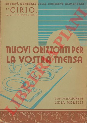 Cirio - - Nuovi orizzonti per la vostra mensa. Con prefazione di Lidia Morelli.