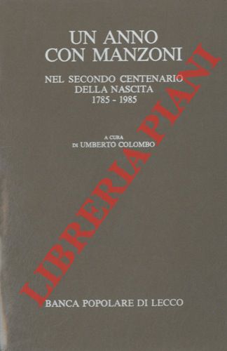 (COLOMBO Umberto) - - Un anno con Manzoni nel secondo centenario della nascita. 1785 - 1985.