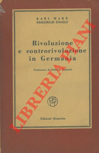 MARX Karl - ENGELS Friedrich - - Rivoluzione e controrivoluzione in Germania. Traduzione di Palmiro Togliatti.