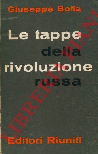 BOFFA Giuseppe - - Le tappe della rivoluzione russa.