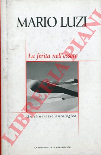 LUZI Mario - - La ferita nell'essere. Un itinerario antologico a cura di Valerio Nardoni.