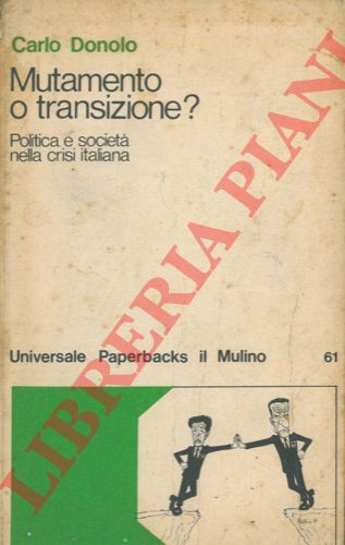 DONOLO Carlo - - Mutamento o transizione? Politica e societ nella crisi italiana.