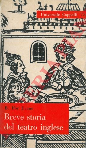 EVANS B. Ifor - - Breve storia del teatro inglese.