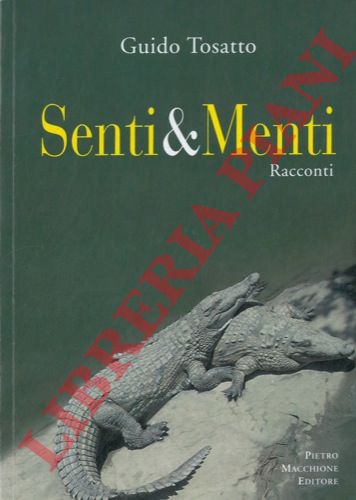TOSATTO Guido - - Senti & Menti. Racconti.