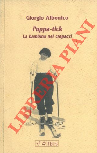 ALBONICO Giuseppe - - Puppa-tick. La bambina nei crepacci.