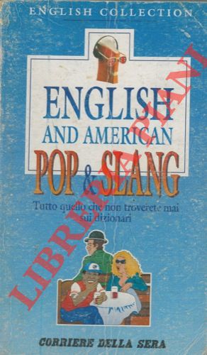 - - English and american pop & slang. Tutto quello che non troverete mai sui dizionari.