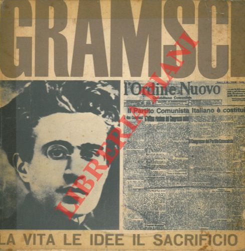 (SPRIANO Paolo) - - Gramsci. La vita le idee il sacrificio.