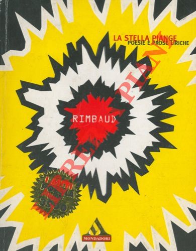 RIMBAUD Arthur - - La stella piange. Poesie e prose liriche.