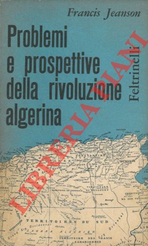 JEANSON Francis - - Problemi e prospettive della rivoluzione algerina.