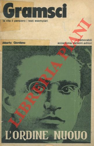 GIORDANO Alberto - - Gramsci. La vita il pensiero i testi esemplari.