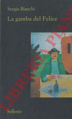BIANCHI Sergio - - La gamba del Felice.