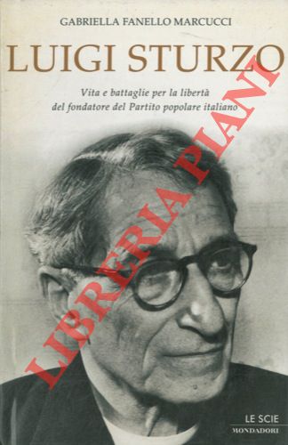 FANELLO MARCUCCI Gabriella - - Luigi Sturzo. Vita e battaglie per la libert del fondatore del Partito popolare italiano.