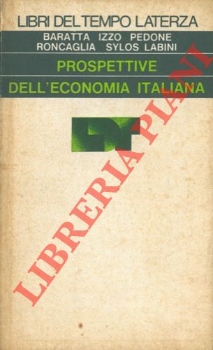 BARATTA - IZZO - PEDONE - RONCAGLIA - SYLOS LABINI - - Prospettive dell'economia italiana.