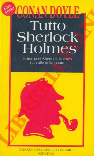 CONAN DOYLE Arthur - - Tutto Sherlock Holmes. Il ritorno di Sherlock Holmes. La valle della paura.